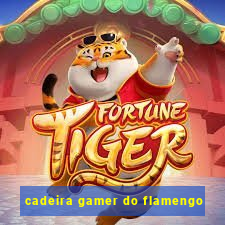 cadeira gamer do flamengo